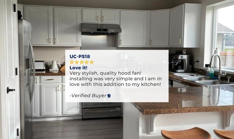 UC-PS18 Review- Love it! Very Stylist, quality hood fan! Installing was very simple and I love this new addition to my kitchen!