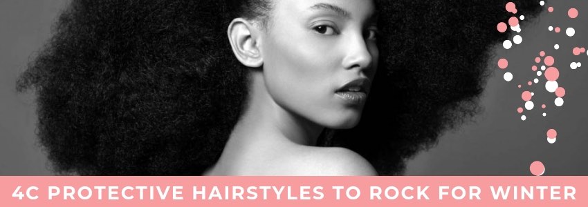 4c Protective Hairstyles To Rock For Winter Private Label Extensions