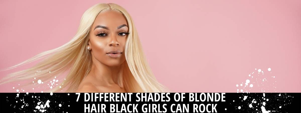 7 Different Shades of Blonde Hair That Black Girls Can Rock