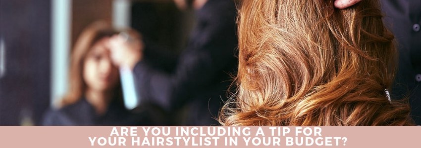 Are You Including A Tip For Your Hairstylist In Your Budget