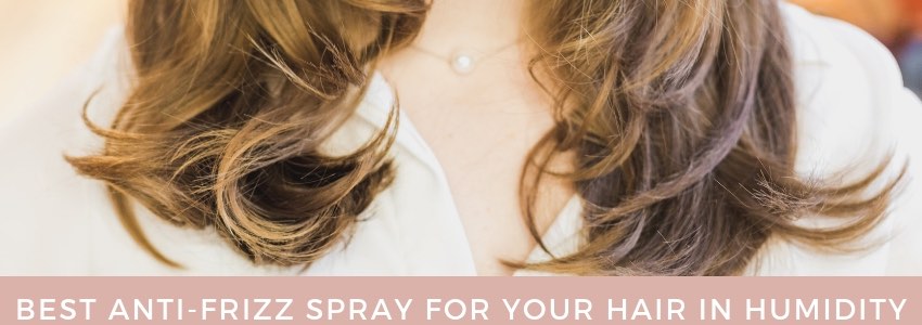 Best Anti Frizz Spray For Your Hair In Humidity Private Label