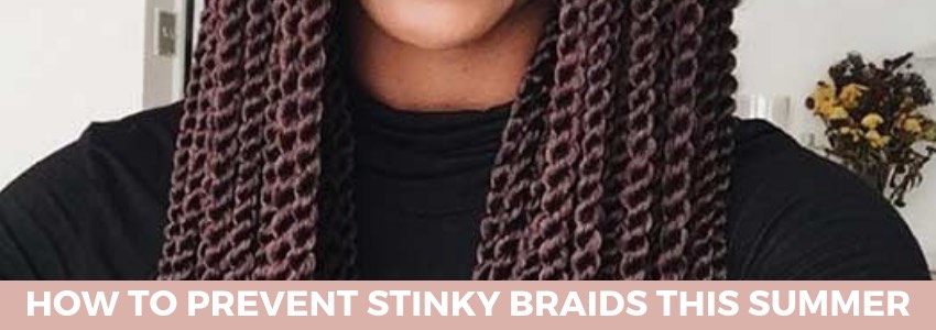 How to Prevent Stinky Braids This Summer