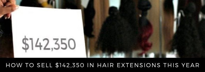 How to Sell $142,350 of Hair Extensions this Year