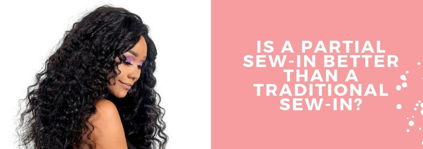 Is A Partial Sew In Better Than A Traditional Sew In Private