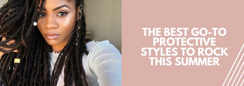 The Best Go To Protective Styles To Rock This Summer Private