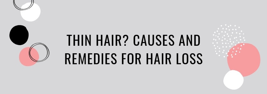 Why Do I Have Such Thin Hair Causes And Remedies For Hair Loss