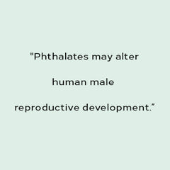 Quote -"Phthalates may alter human male reproductive development.” 