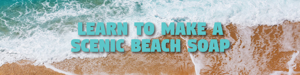 LEARN TO MAKE BEACH SCENE SOAP