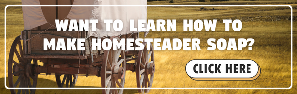 WANT TO LEARN HOW TO MAKE HOMESTEADER SOAP?