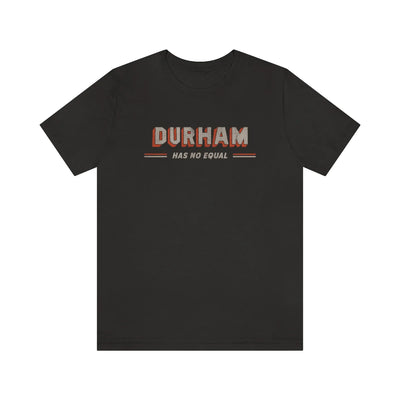 Durham Has No Equal T-Shirt