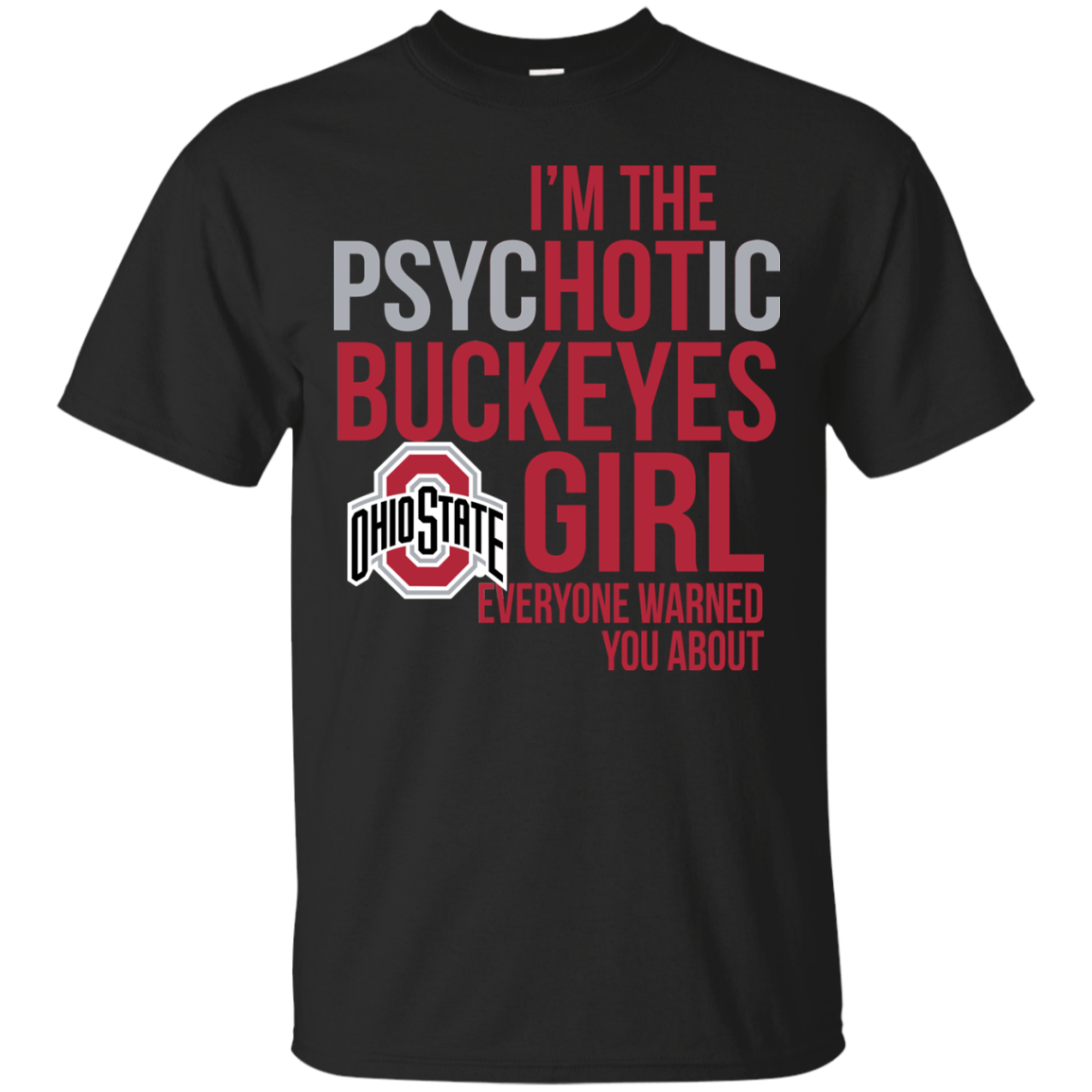 I Am The Psychotic Ohio State Buckeyes Girl Everyone Warned You About T-shirt 