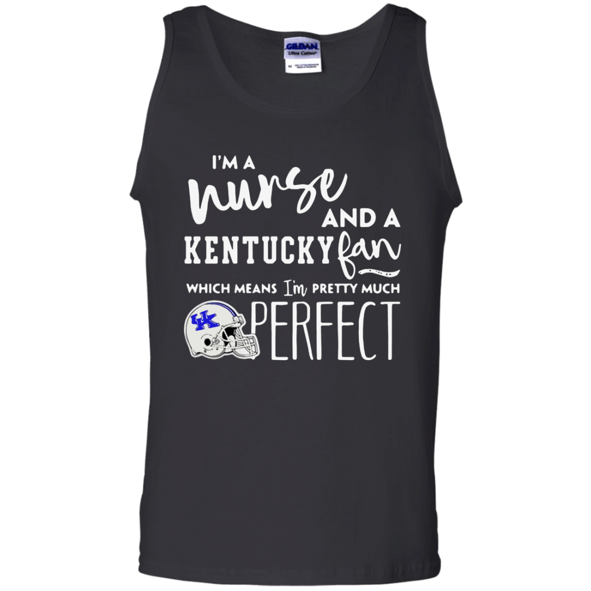 Iï¿½m A Nurse And A Kentucky Wildcats Fan Which Means Iï¿½m Pretty Much Perfect Shirt G220 Tank Top