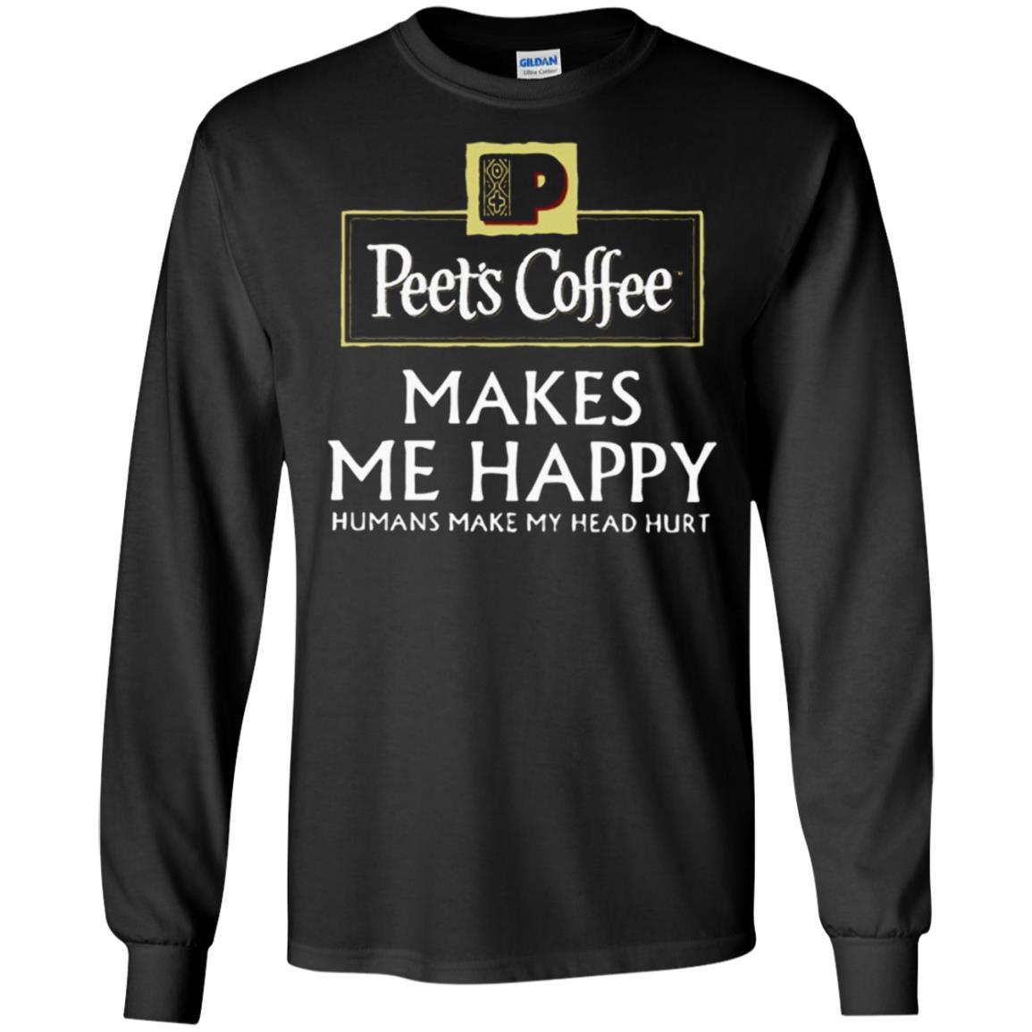 Peetï¿½s Coffee Makes Me Happy Humans Make My Head Hurt Ts
