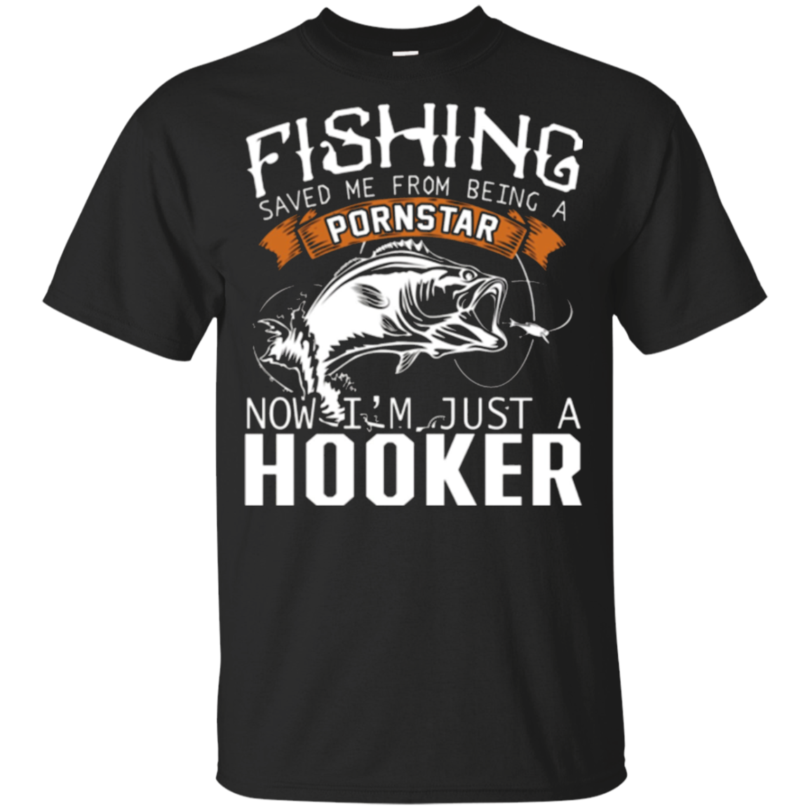 Fishing Saved Me From Becoming A Pornstar For T Shirt