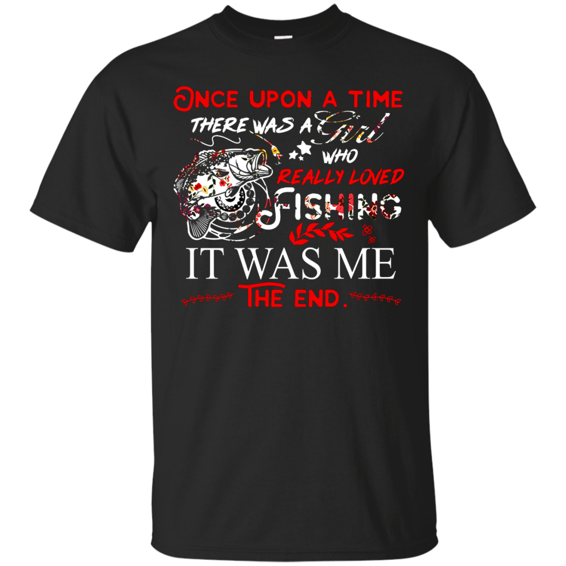 Flowers One Upon A Time There Was A Girl Who Really Loved Fishing Shirt G200 Ultra T-shirt