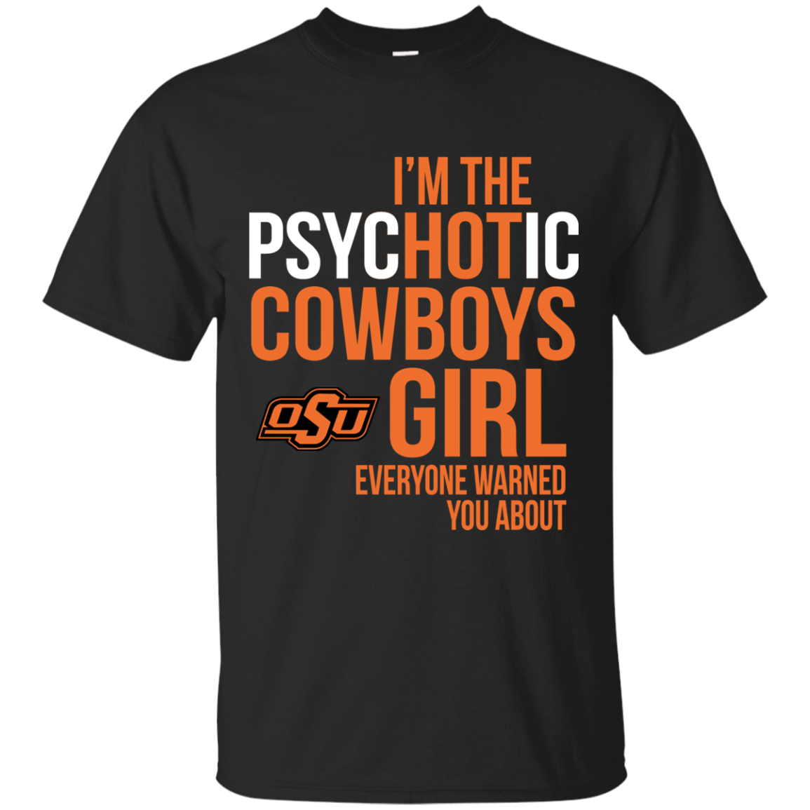I Am The Psychotic Oklahoma State Cow Girl Everyone Warned You About T-shirt 