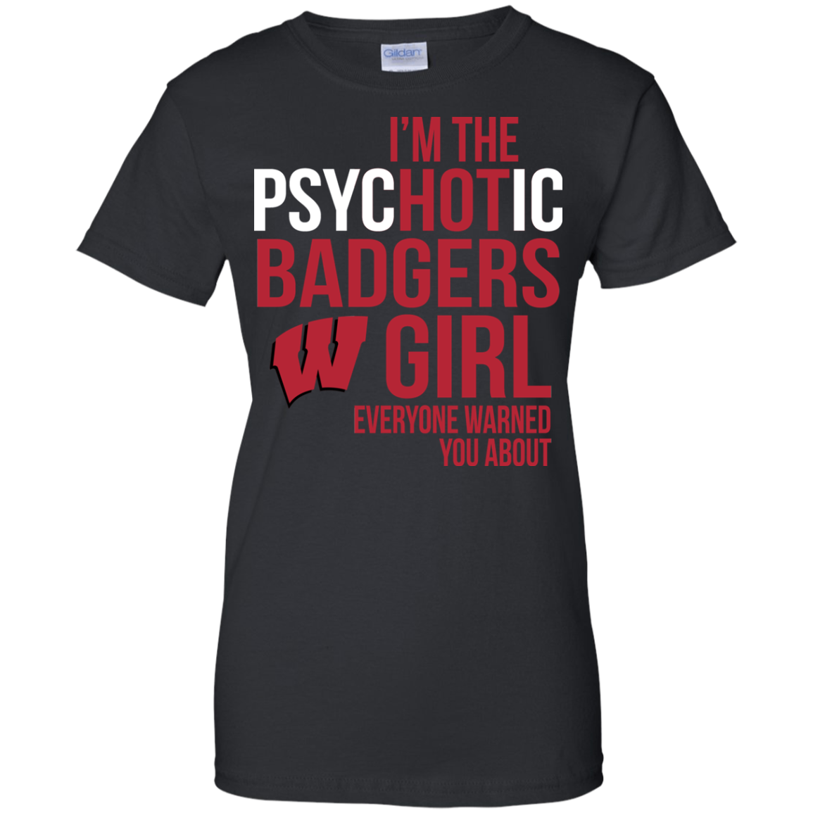I Am The Psychotic Wisconsin Badgers Girl Everyone Warned You About T-shirt 