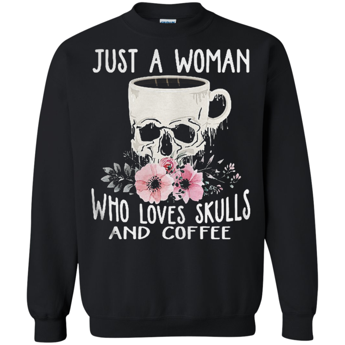 Just A Woman Who Loves Skulls And Coffee G180 Crewneck Pullover 8 Oz.