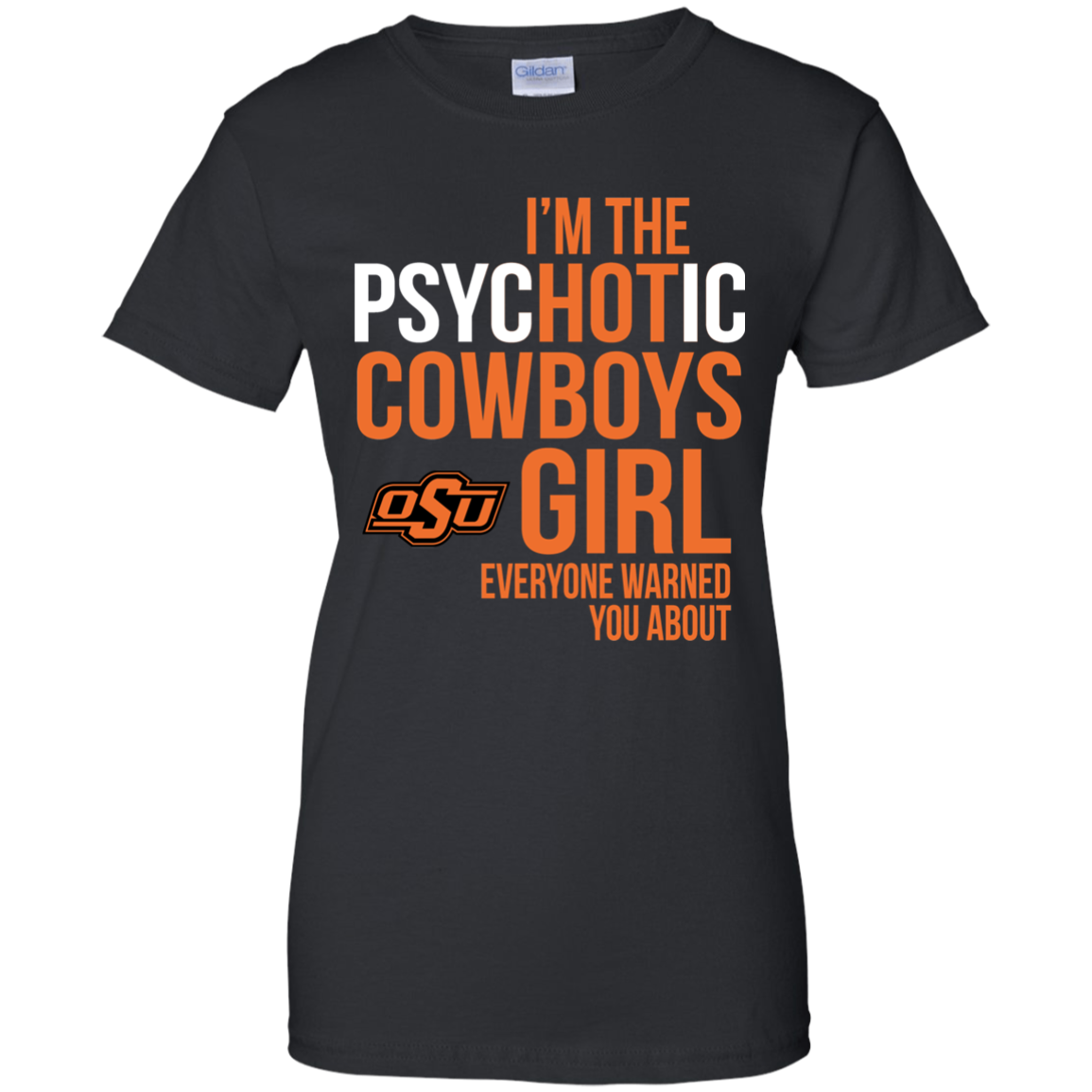 I Am The Psychotic Oklahoma State Cow Girl Everyone Warned You About T-shirt 