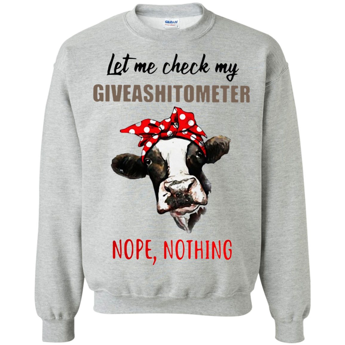 Cow Let Me Check My Giveashitometer Nope Nothing Shirt G180 Crewneck Pullover 8 Oz.