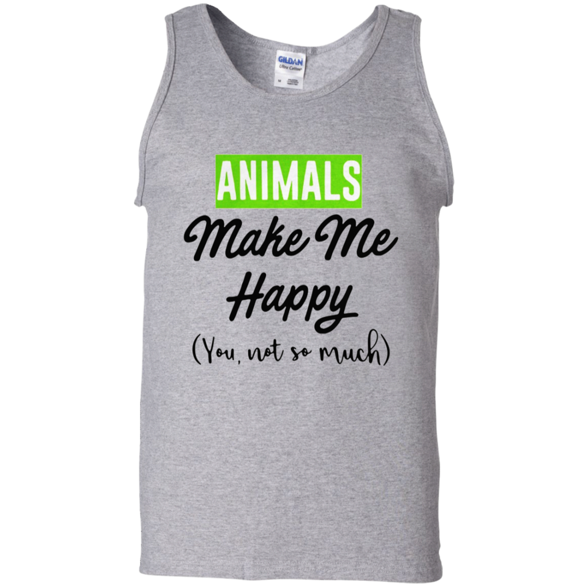 Animals Make Me Happy You Not So Much Shirt G220 Tank Top