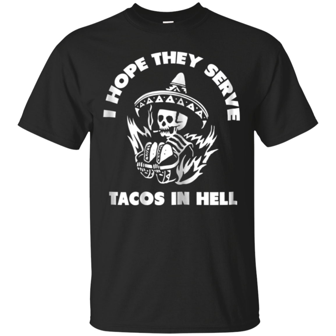 I Hope They Serve Tacos In Hell - Vintage Funny T-shirt T Shirt For 