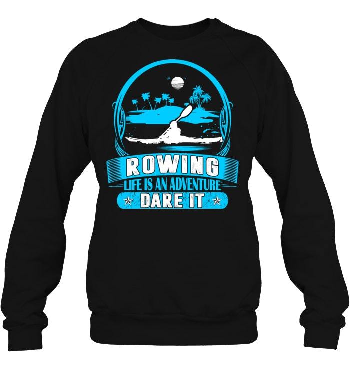 Rowing Life Is An Adventure Dare It Orchidtee Store Shirts