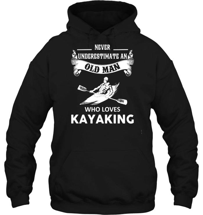 Never Underestmate An Old Man Who Loves Kayaking Shirts