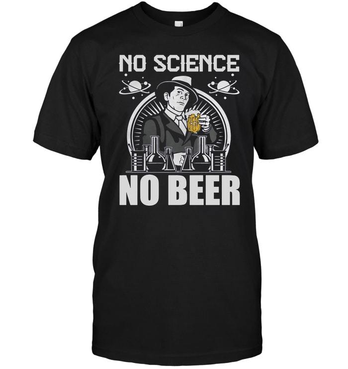 No Science No Beer Shirts