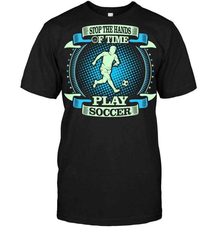 Stop The Hands Of Time Pkay Soccer - Orchidtee Store Shirts