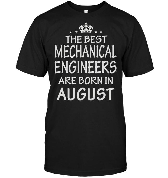 The Best Mechanical Engineers Are Born In August Shirts