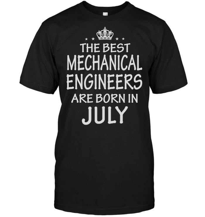 The Best Mechanical Engineers Are Born In July Shirts