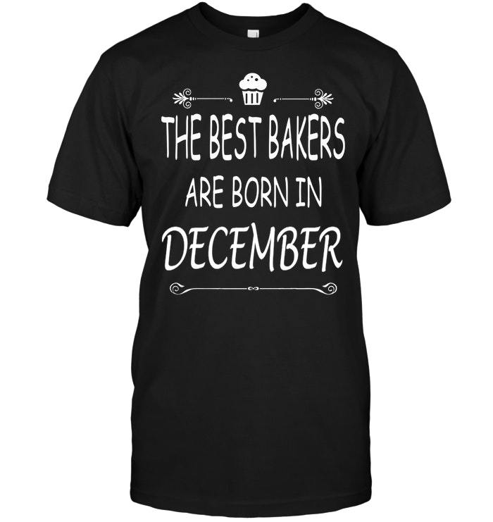 The Best Bakers Are Born In December Shirts