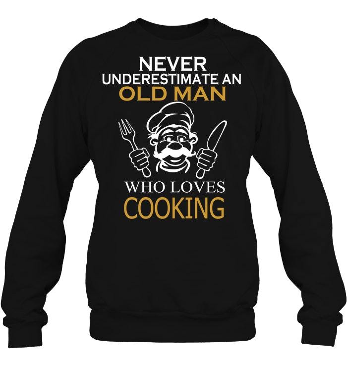 Never Underestimate An Old Man Who Loves Cooking Shirts