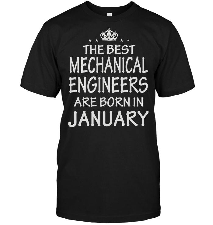 The Best Mechanical Engineers Are Born In January Shirts