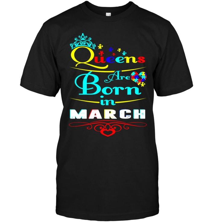 Queens Are Born In March (autism) Shirts