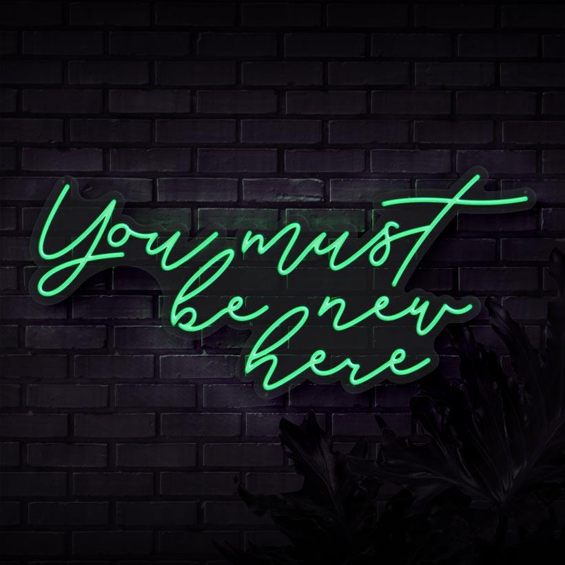 You Must Be New Here Neon Sign | Sketch & Etch