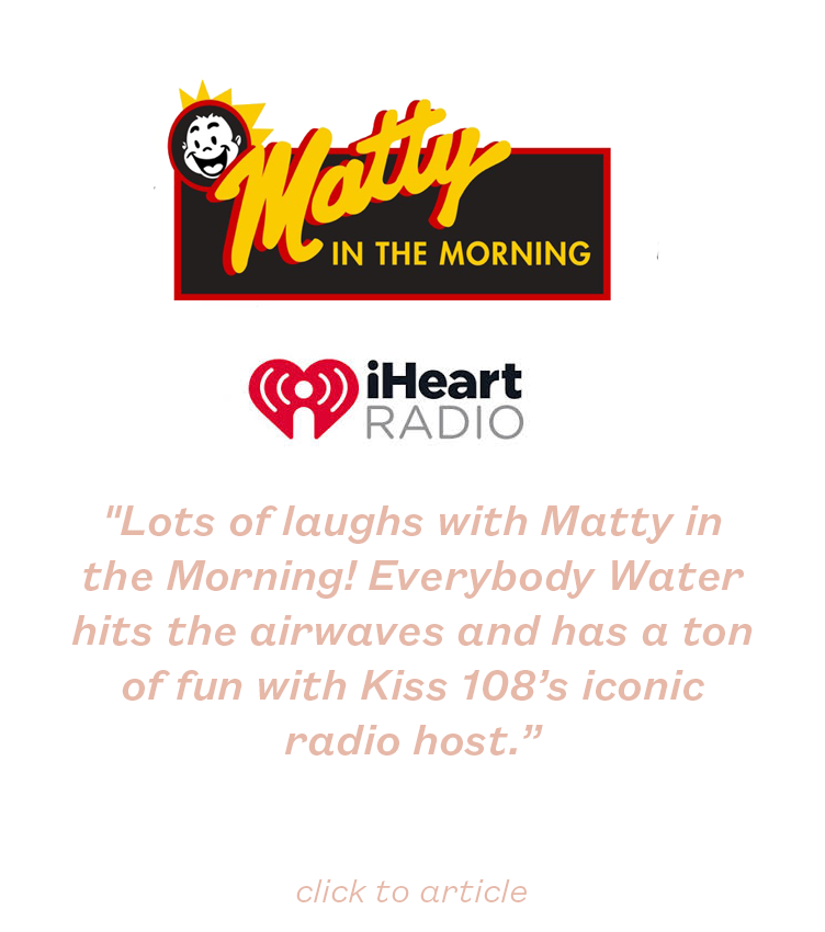 Lots of Laughs with Matty in the Morning, Everybody Water hits the airwaves.