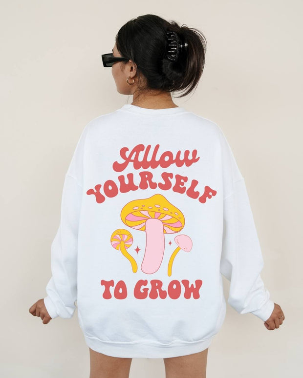 Allow Yourself To Grow Sweatshirt