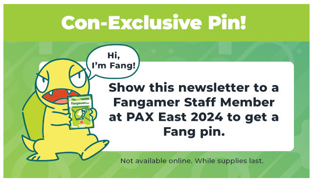 Get a free Con-Exclusive Pin at PAX East 2024 if you show them this newsletter!