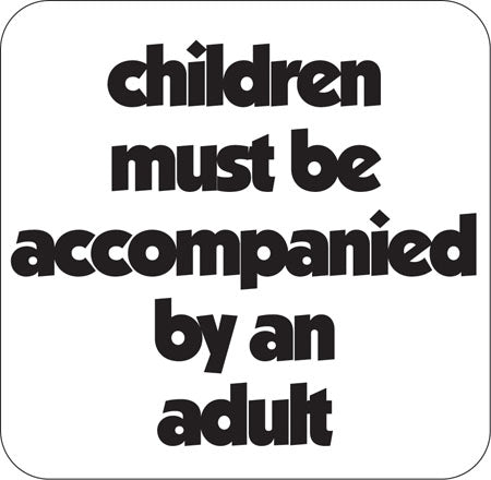 Children Must Be Accompanied By An Adult- 12"w x 12"h Aluminum Sign