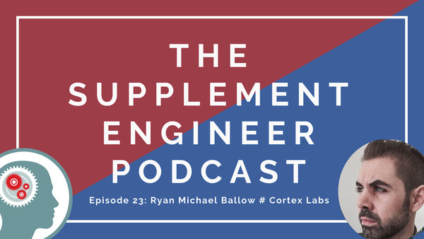 In Episode 23 of the Supplement Engineer Podcast, I chat with Ryan Michael Ballow of Cortex Labs.
