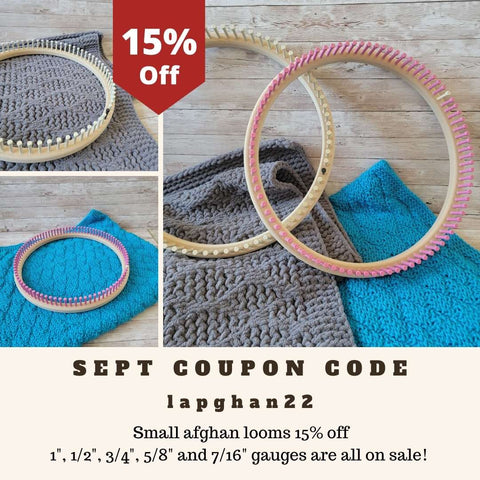 Sept Coupon Code: lapghan22 15% off 1", 1/2", 5/8", 3/4" and 7/16" small afghan looms