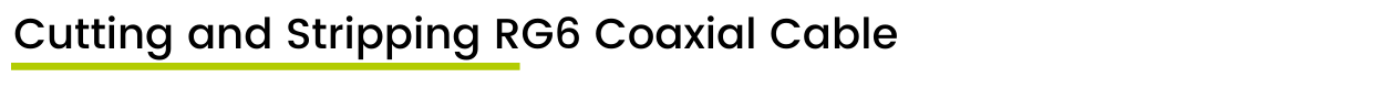 Cutting and Stripping RG6 Coaxial Cable
