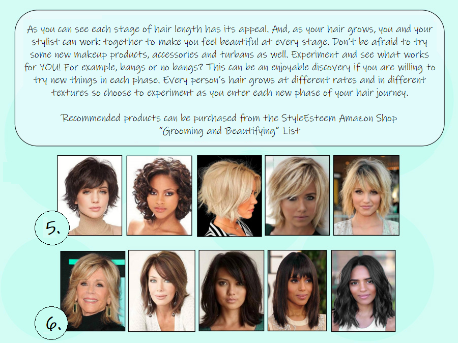 As you can see each stage of hair length has its appeal. And, as your hair grows, you and your stylist can work together to make you feel beautiful at every stage. Don’t be afraid to try some new makeup products, accessories and turbans as well. Experiment and see what works for YOU! For example, bangs or no bangs? This can be an enjoyable discovery if you are willing to try new things in each phase. Every person’s hair grows at different rates and in different textures so choose to experiment as you enter each new phase of your hair journey.  Recommended products can be purchased from the StyleEsteem Amazon Shop “Grooming and Beautifying” List