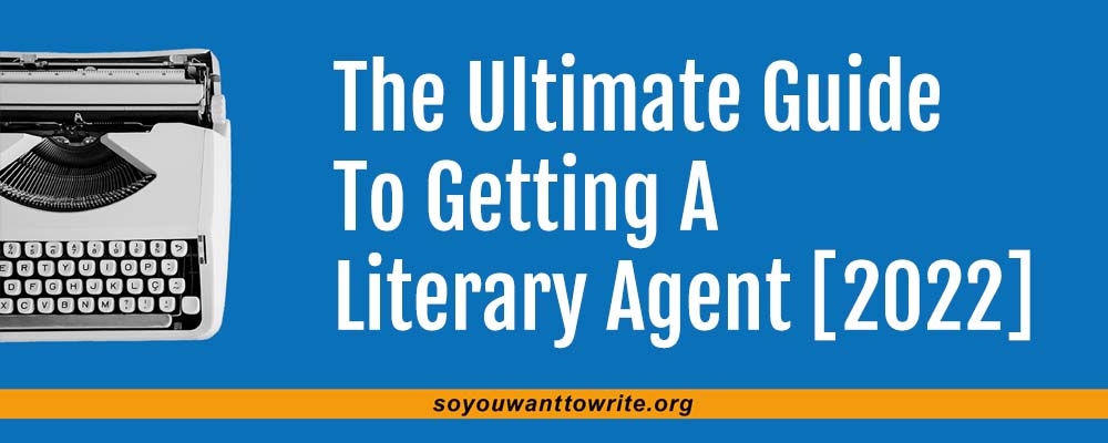 The Ultimate Guide to Getting a Literary Agent [2022] - So You Want to  Write?