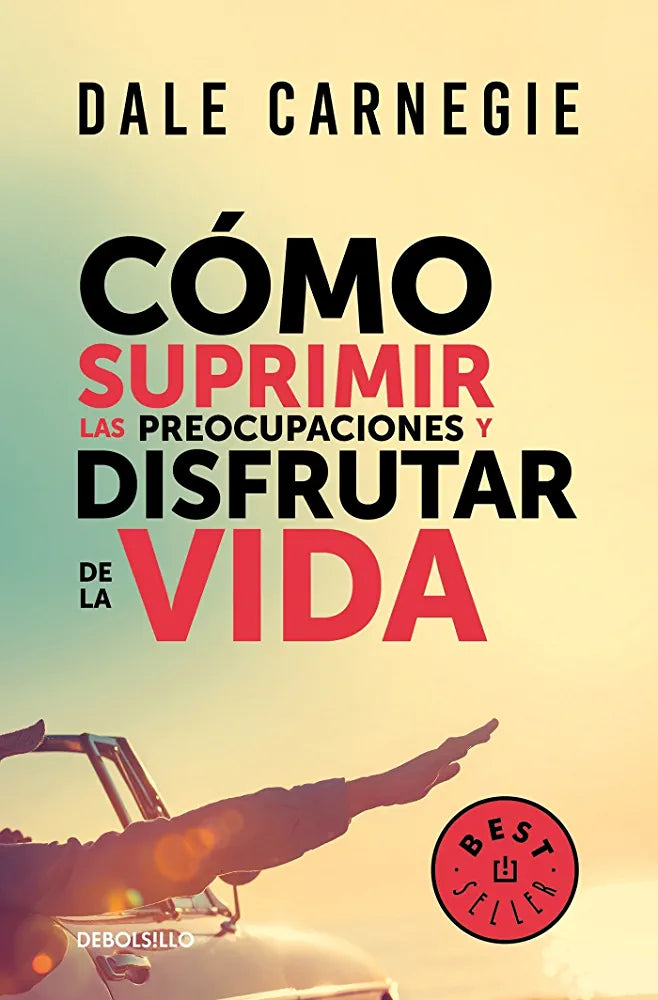 COMO SUPRIMIR LAS PREOCUPACIONES Y DISFRUTAR DE LA VIDA - DALE CARNEGIE