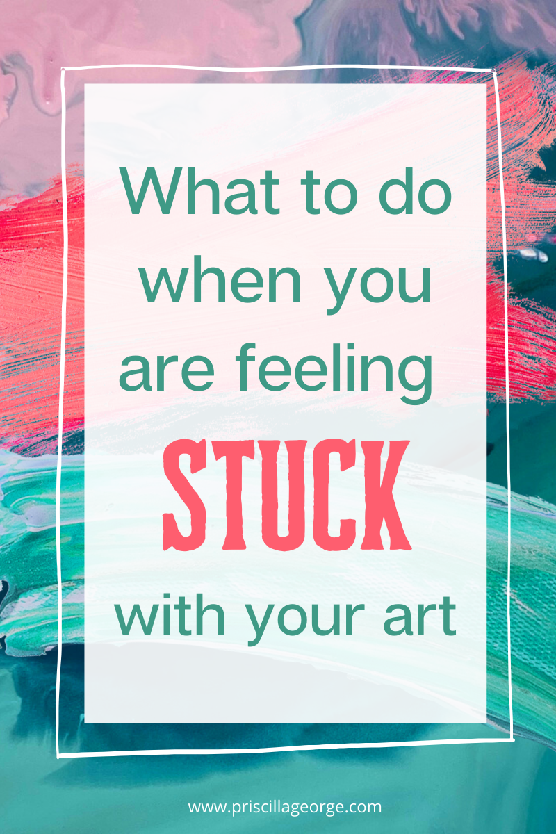 what to do when you are feeling stuck with your art artwork Uninspired creative block artist block