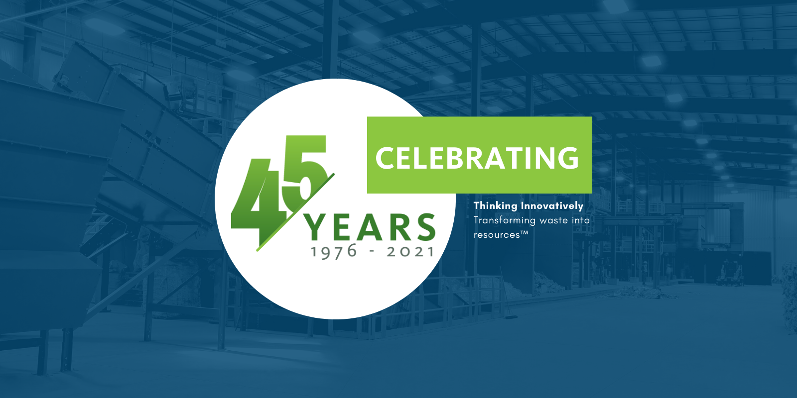 Emterra group is celebrating 45 years. 1976-2021. Thinking innovatively. Transforming waste into resources. 
