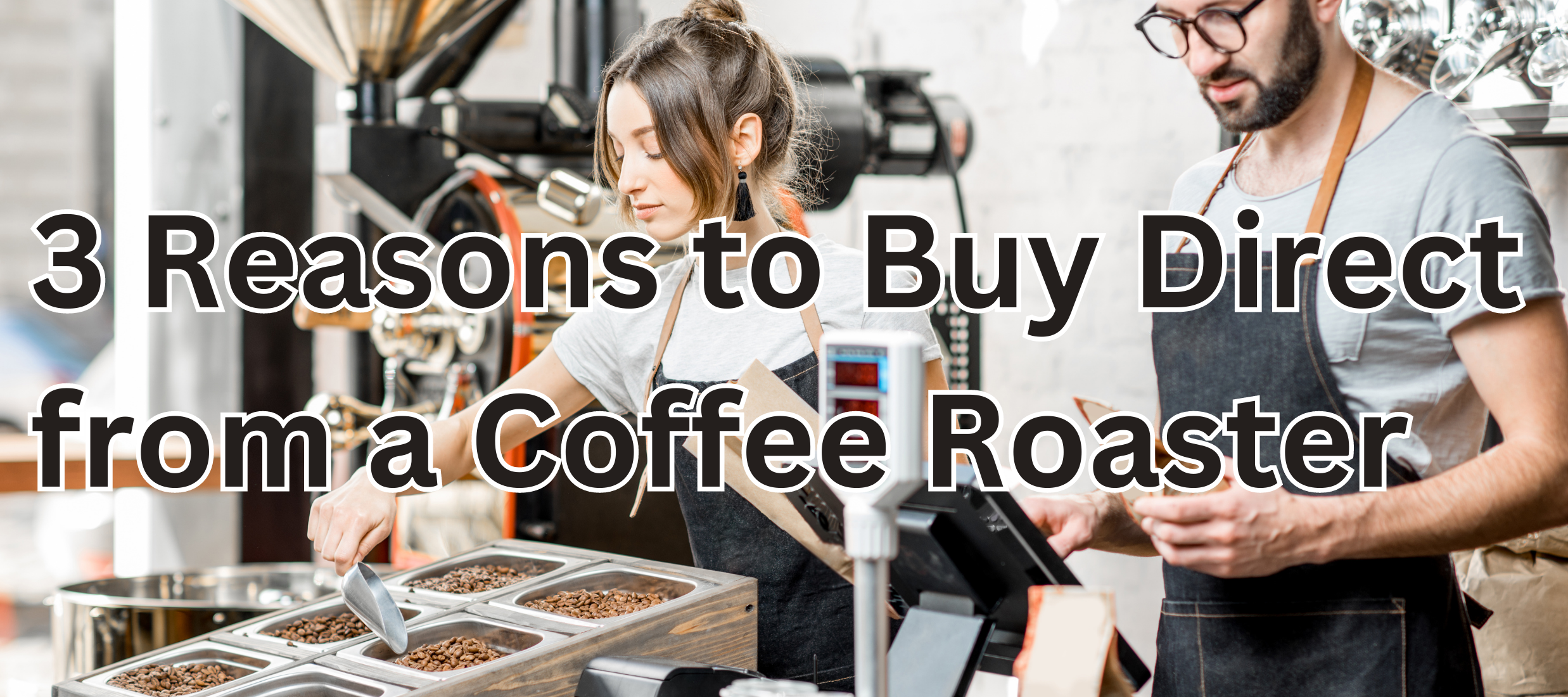 3 Reasons to buy coffee directly from a roaster